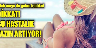 Islak mayo ile gelen tehlike!  