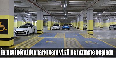 İsmet İnönü Otoparkı yeni yüzü ile hizmete başladı