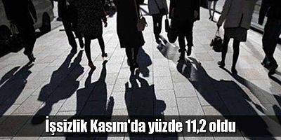 İşsizlik Kasım'da yüzde 11,2 oldu