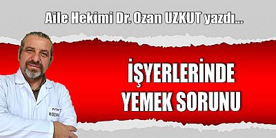 İŞYERLERİNDE YEMEK SORUNU