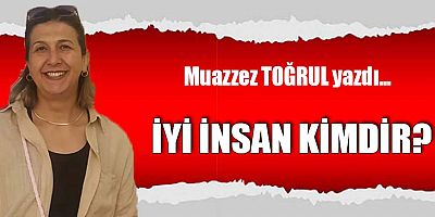 İYİ İNSAN KİMDİR?