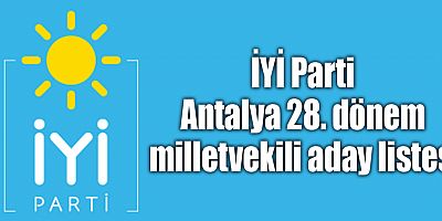 İYİ Parti Antalya 28. dönem milletvekili aday listesi