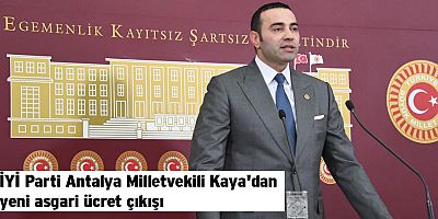 İYİ Parti Antalya Milletvekili Aykut Kaya'dan yeni asgari ücret çıkışı