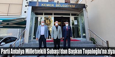 İyi Parti Antalya Milletvekili Subaşı'dan Başkan Topaloğlu'na ziyaret