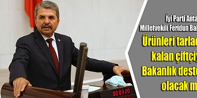 İYİ Parti Antalya Mv. Feridun Bahşi'den Tarım Bakanına Halk Pazarı sorusu