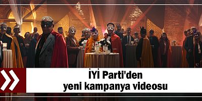 İYİ Parti'den yeni kampanya videosu