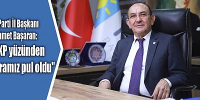 İYİ Parti İl Başkanı Mehmet Başaran: 