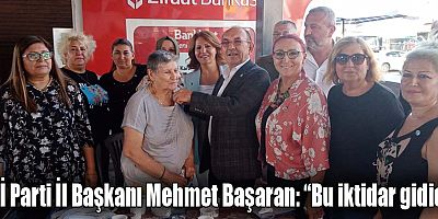 İYİ Parti İl Başkanı Mehmet Başaran: “Bu iktidar gidici”