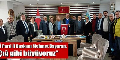  İYİ Parti İl Başkanı Mehmet Başaran: “Çığ gibi büyüyoruz”