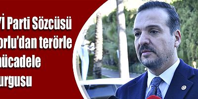 İYİ Parti Sözcüsü Zorlu’dan terörle mücadele vurgusu