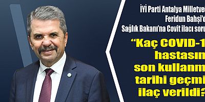 İYİ Partili Bahşi'den Sağlık Bakanı'na Covit ilacı sorusu