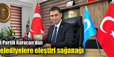İYİ Partili Karacan’dan belediyelere eleştiri sağanağı