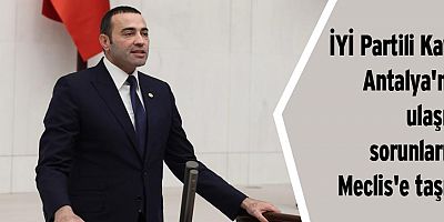İYİ Partili Kaya Antalya'nın ulaşım sorunlarını Meclis'e taşıdı