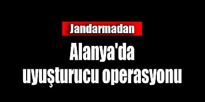 Jandarma'dan Alanya'da uyuşturucu operasyonu
