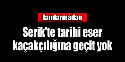 Jandarma'dan Serik'te tarihi eser kaçakçılığına geçit yok