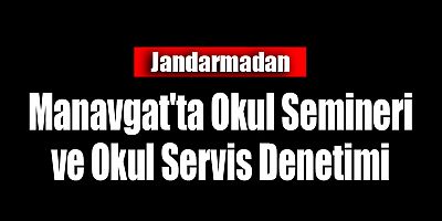 Jandarmadan Manavgat'ta Okul Semineri ve Okul Servis Denetimi
