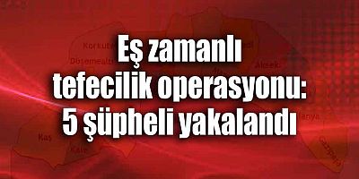 Jandarmadan tefecilik operasyonu: 5 şüpheli yakalandı