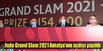 Judo Grand Slam 2021 Antalya'nın açılışı yapıldı