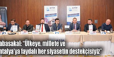 Kabasakal: “Ülkeye, Millete ve Antalya’ya faydalı her siyasetin destekçisiyiz”