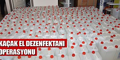 Kaçak el dezenfektanı operasyonu