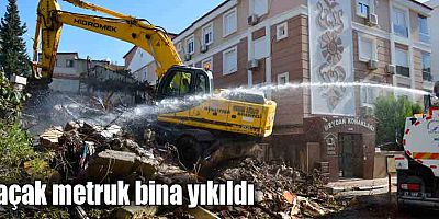Kaçak metruk bina yıkıldı