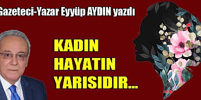 KADIN HAYATIN YARISIDIR...