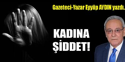 KADINA ŞİDDET!