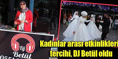 Kadınlar arası etkinliklerin tercihi, DJ Betül oldu