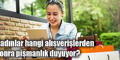 Kadınlar Hangi Alışverişlerden Sonra Pişmanlık Duyuyor?