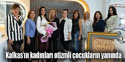 Kafkas’ın kadınları otizmli çocukların yanında