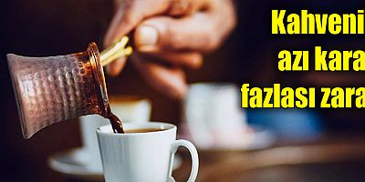 Kahvenin azı karar, fazlası zarar