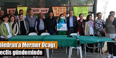 Kaledran'a Mermer Ocağı Meclis gündeminde