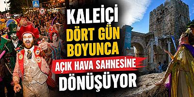 Kaleiçi dört gün boyunca açık hava sahnesine dönüşüyor