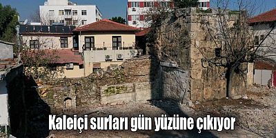 Kaleiçi surları gün yüzüne çıkıyor