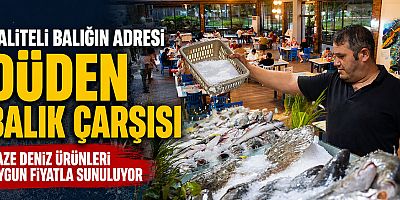 Kaliteli balığın adresi Düden Balık Çarşısı