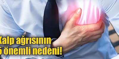 Kalp ağrısının 5 önemli nedeni!