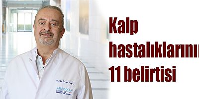 Kalp hastalıklarının 11 belirtisi