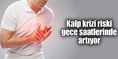 Kalp krizi riski gece saatlerinde artıyor