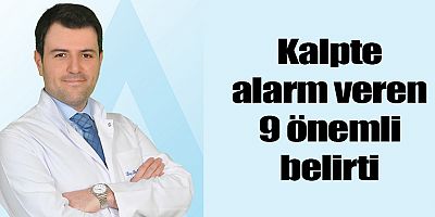 Kalpte alarm veren 9 önemli belirti
