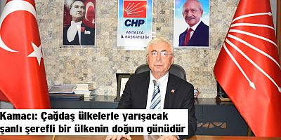 Kamacı: Çağdaş ülkelerle yarışacak şanlı şerefli bir ülkenin doğum günüdür