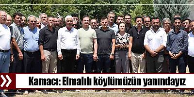 Kamacı: Elmalılı köylümüzün yanındayız