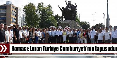 Kamacı: Lozan Türkiye Cumhuriyeti'nin tapusudur