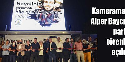 Kameraman Alper Baycın parkı törenle açıldı