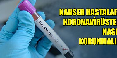 Kanser hastaları koronavirüsten nasıl korunmalıdır?
