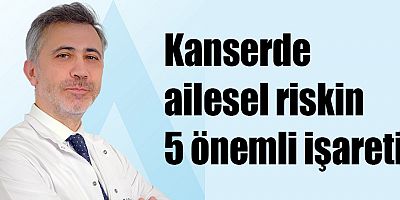 Kanserde ailesel riskin 5 önemli işareti