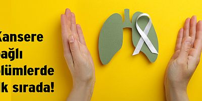 Kansere bağlı ölümlerde ilk sırada!