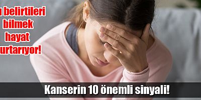 Kanserin 10 önemli sinyali!