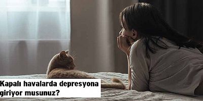 Kapalı Havalarda Depresyona Giriyor Musunuz?