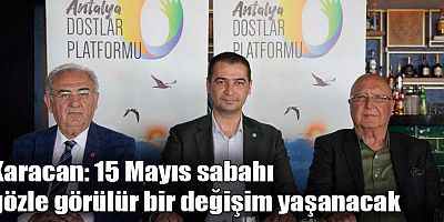 Karacan: 15 Mayıs sabahı gözle görülür bir değişim yaşanacak
