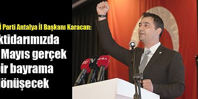 Karacan: İktidarımızda 1 Mayıs gerçek bir bayrama dönüşecek